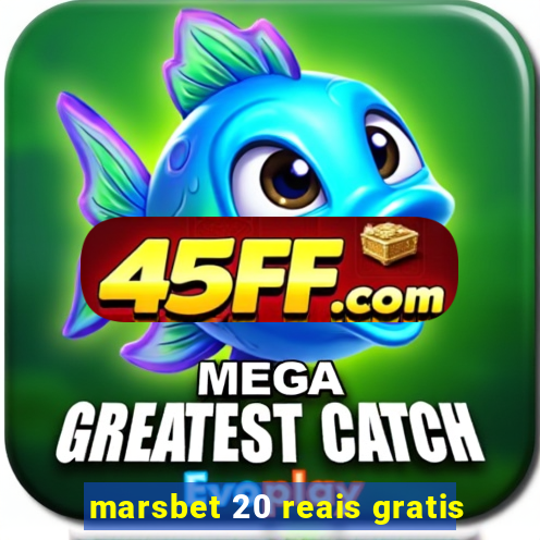 marsbet 20 reais gratis